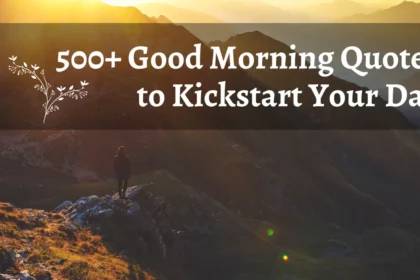 500+ Good Morning Quotes to Kickstart Your Day