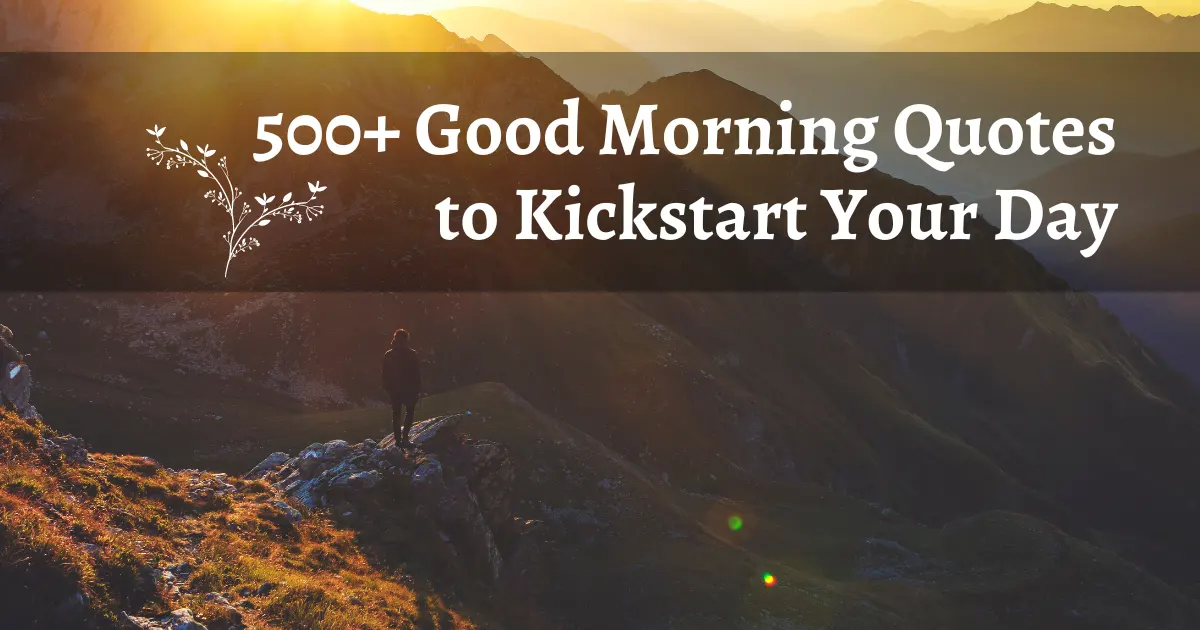 500+ Good Morning Quotes to Kickstart Your Day